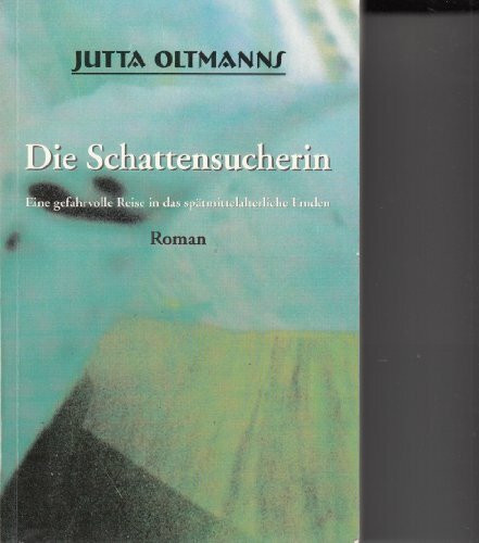 Die Schattensucherin. Eine gefahrvolle Reise in das spätmittelterliche Emden. Roman