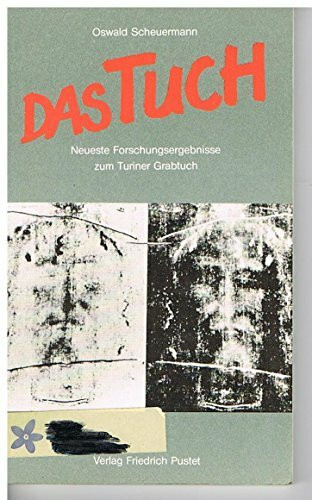 Das Tuch. Neueste Forschungsergebnisse zum Turiner Grabtuch.