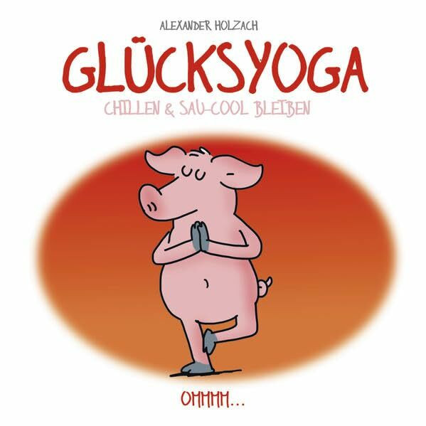 Glücksyoga: Cortoon-Geschenkbuch zum Chillen und sau-cool Bleiben