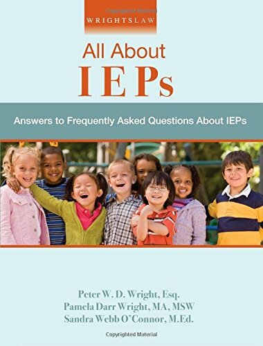 Wrightslaw: All About IEPs: Answers to Frequently Asked Questions About IEPs Wrightslaw: All About IEPs: Answers to Frequently Asked Questions About IEPs