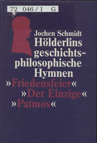 Hölderlins geschichtsphilosophische Hymnen. Friedensfeier - Der Einzige - Patmos