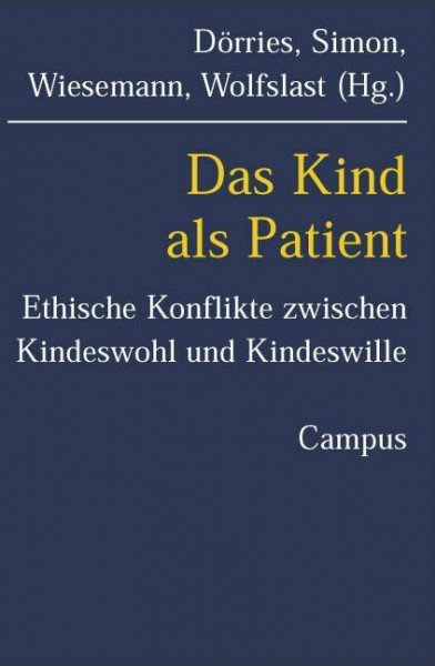 Das Kind als Patient: Ethische Konflikte zwischen Kindeswohl und Kindeswille (Kultur der Medizin, 7)