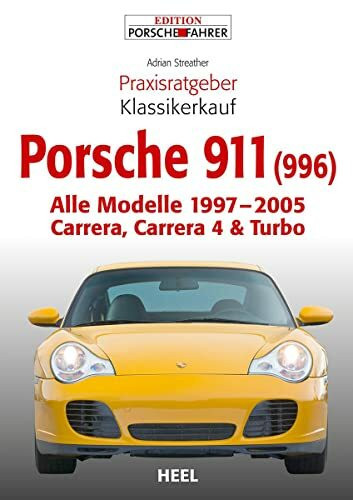 Praxisratgeber Klassikerkauf Porsche 911 (996): Alle Modelle 1997–2005 Carrera, Carrera 4 & Turbo