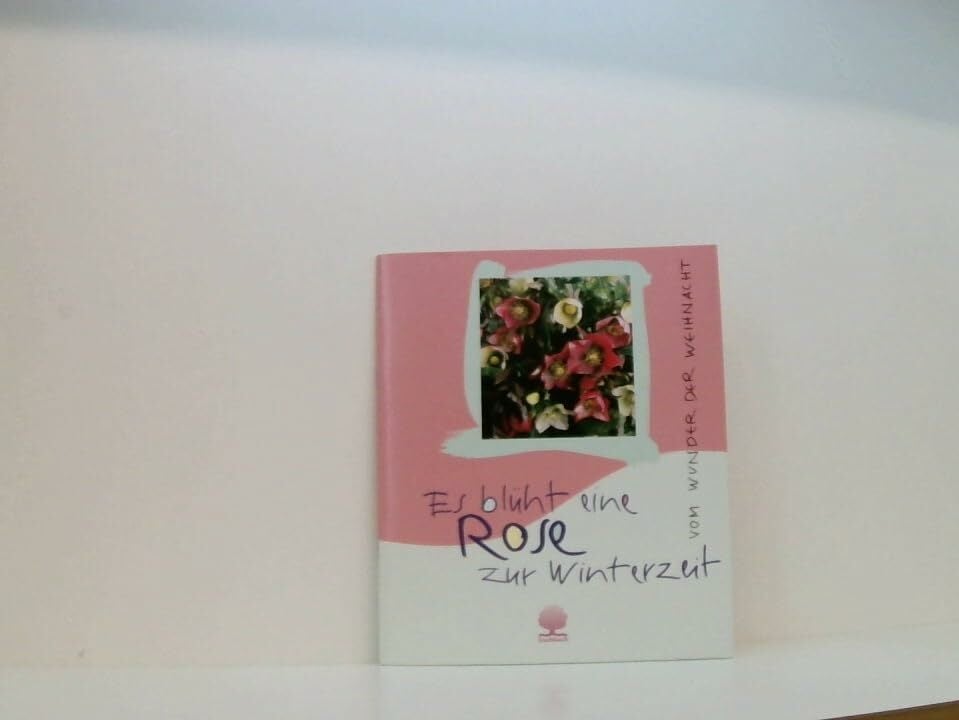 Es blüht eine Rose zur Winterzeit: Vom Wunder der Weihnacht (Eschbacher Geschenkhefte) Es blüht eine Rose zur Winterzeit: Vom Wunder der Weihnacht (Eschbacher Geschenkhefte)