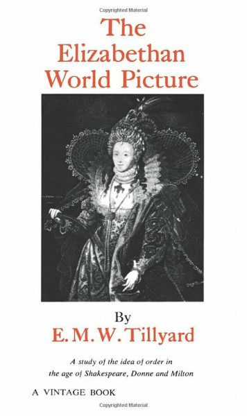 The Elizabethan World Picture: A Study of the Idea of Order in the Age of Shakespeare, Donne and Milton