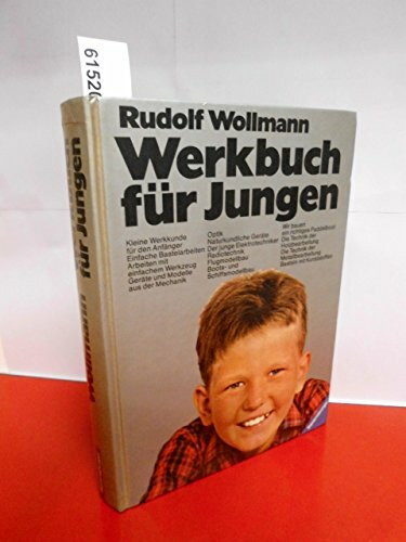 Werkbuch fuer Jungen - Das Bastelbuch mit Einfuehrungen in die Grundlagen der Technik