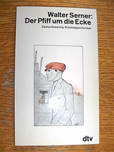 Der Pfiff um die Ecke. Zweiundzwanzig Kriminalgeschichten.
