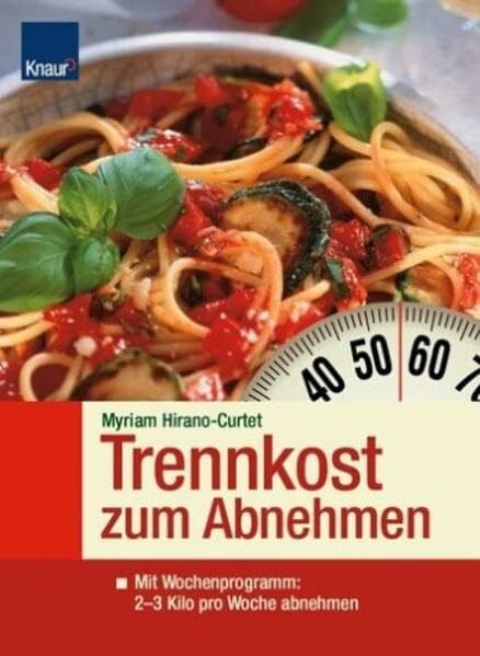 Trennkost zm Abnehmen: Mit Wochenprogramm: 2 bis 3 Kilo pro Woche abnehmen