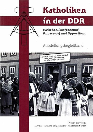 Katholiken in der DDR zwischen Ausgrenzung, Anpassung und Oppsition - Ausstellungsbegleitband