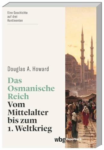Das Osmanische Reich: Vom Mittelalter bis zum 1. Weltkrieg (wbg Paperback)
