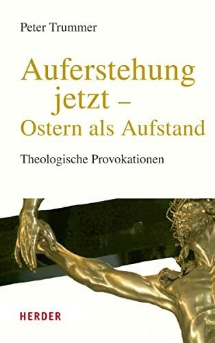 Auferstehung jetzt – Ostern als Aufstand: Theologische Provokationen – Neuausgabe Auferstehung jetzt – Ostern als Aufstand: Theologische Provokationen – Neuausgabe