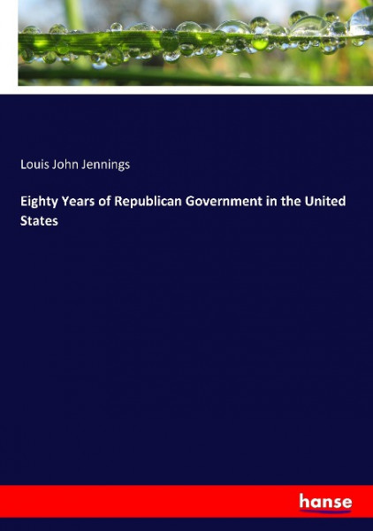 Eighty Years of Republican Government in the United States