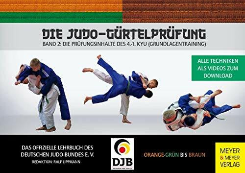 Die Judo-Gürtelprüfung: Band 2: Die Prüfungsinhalte des 4.-1. Kyu (Grundlagentraining)