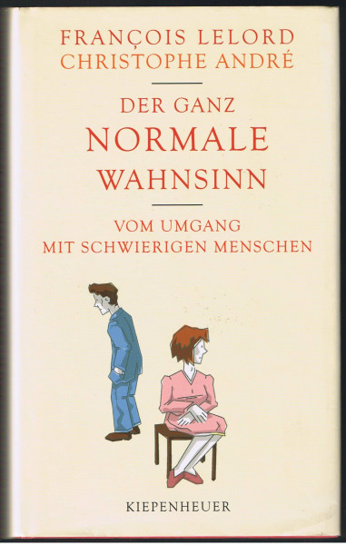 Der ganz normale Wahnsinn: Vom Umgang mit schwierigen Menschen