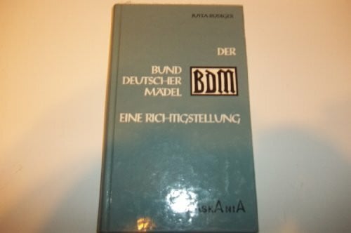 Der Bund Deutscher Mädel - BDM: Eine Richtigstellung