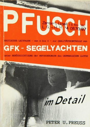 Pfusch im Detail: Kritischer Leitfaden für die Qualitätsbeurteilung von GFK-Segelyachten unter Beachtung der Richtlinien des Germanischen Lloyds