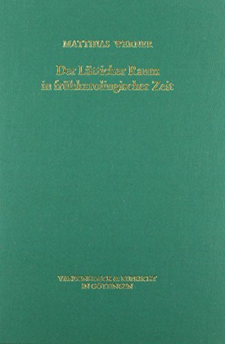 Der Lütticher Raum in frühkarolingischer Zeit: Untersuchungen zur Geschichte einer karolingischen Stammlandschaft (Veröffentlichungen des Max-Planck-Instituts für Geschichte, Band 62)