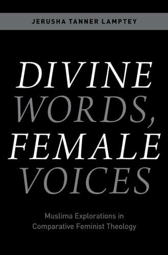 Divine Words, Female Voices: Muslima Explorations in Comparative Feminist Theology Divine Words, Female Voices: Muslima Explorations in Comparative Feminist Theology