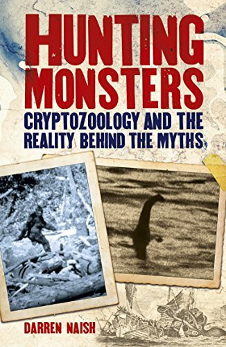 Hunting Monsters: Cryptozoology and the Reality Behind the Myths