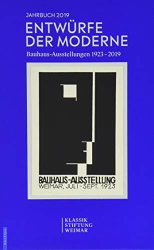 Entwürfe der Moderne: Bauhaus-Ausstellungen 1923-2019 (Jahrbuch der Klassik Stiftung Weimar)