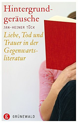 Hintergrundgeräusche: Liebe, Tod und Trauer in der Gegenwartsliteratur