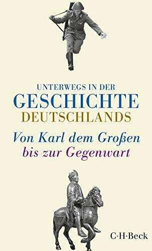 Unterwegs in der Geschichte Deutschlands: Von Karl dem Großen bis heute (Beck Paperback)