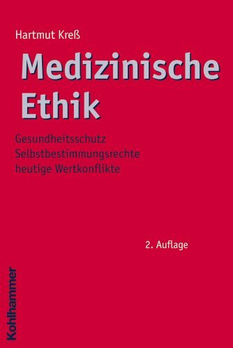 Medizinische Ethik: Gesundheitsschutz - Selbstbestimmungsrechte - heutige Wertkonflikte (Ethik - Grundlagen und Handlungsfelder, 2, Band 2)