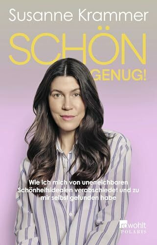 Schön genug!: Wie ich mich von unerreichbaren Schönheitsidealen verabschiedet und zu mir selbst gefunden habe