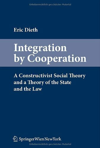 Integration by Cooperation: A Constructivist Social Theory and a Theory of the State and the Law: A New Theory of State