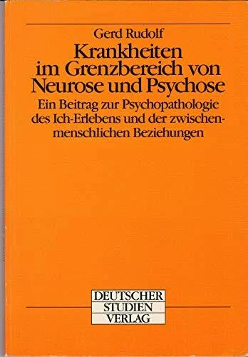 Krankheiten im Grenzbereich von Neurose und Psychose. Ein Beitrag zur Psychopathologie des Ich-Erlebens und der zwischenmenschlichen Beziehungen.
