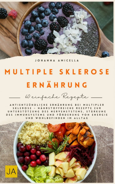 Multiple Sklerose Ernährung: Antientzündliche Ernährung bei Multipler Sklerose – Nährstoffreiche Rezepte zur Unterstützung des Nervensystems und zur Stärkung des Immunsystems und Förderung von Energie