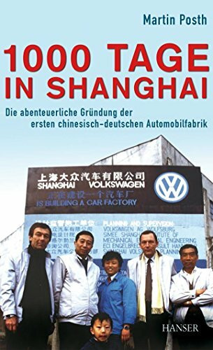 1000 Tage in Shanghai: Die abenteuerliche Gründung der ersten chinesisch-deutschen Automobilfabrik