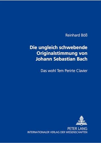 DIE UNGLEICH SCHWEBENDE ORIGINALSTIMMUNG VON JOHANN SEBASTIAN BACH- DAS WOHL TEM PERIRTE CLAVIER: Das wohl Tem Perirte Clavier
