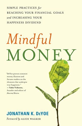 Mindful Money: Simple Practices for Reaching Your Financial Goals and Increasing Your Happiness Dividend Mindful Money: Simple Practices for Reaching Your Financial Goals and Increasing Your Happiness Dividend