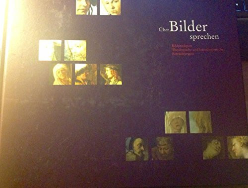 Über Bilder sprechen: Bildpredigten - Theologische und kunsthistorische Betrachtungen