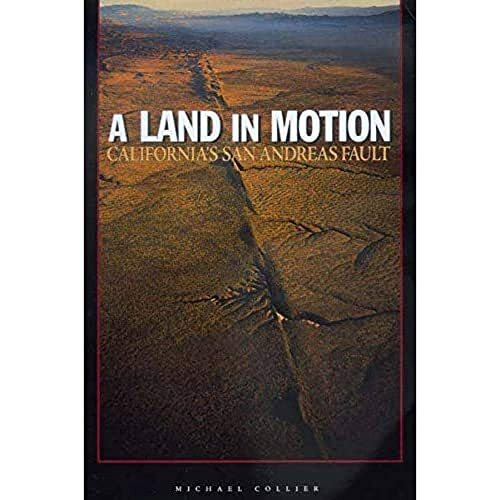 University of California Press A Land In Motion, California's San Andreas Fault