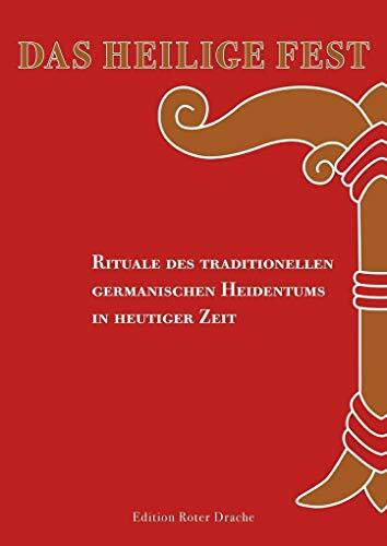 Das Heilige Fest: Rituale des traditionellen germanischen Heidentums in heutiger Zeit