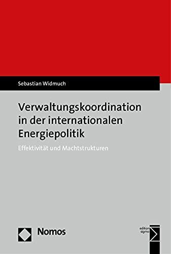 Verwaltungskoordination in der internationalen Energiepolitik: Effektivität und Machtstrukturen