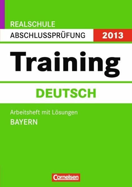 Abschlussprüfung Deutsch: Training Bayern Realschule 2013. 10. Jahrgangsstufe. Arbeitsheft mit separatem Lösungsheft