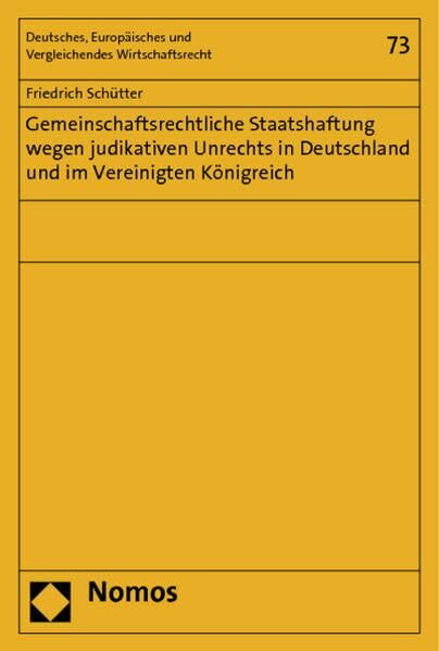 Gemeinschaftsrechtliche Staatshaftung wegen judikativen Unrechts in Deutschland und im Vereinigten Königreich (Deutsches, Europäisches und Vergleichendes Wirtschaftsrecht)