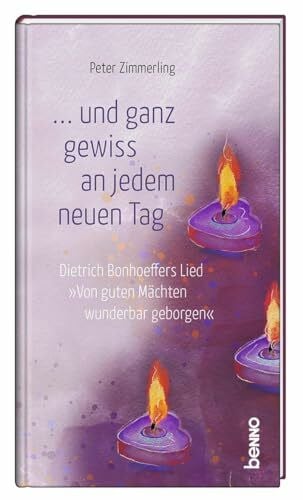 ... und ganz gewiss an jedem neuen Tag: Dietrich Bonhoeffers Lied "Von guten Mächten wunderbar geborgen"