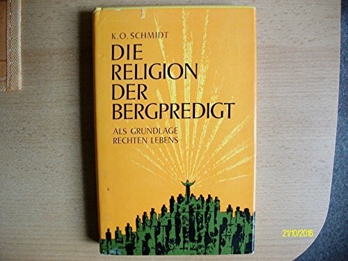Die Religion der Bergpredigt als Grundlage rechten Lebens