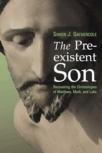 The Preexistent Son: Recovering the Christologies of Matthew, Mark, and Luke