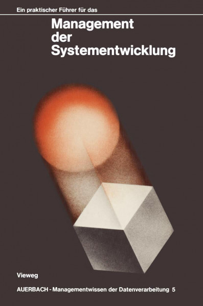 Ein praktischer Führer für das Management der Systementwicklung (AUERBACH-Managementwissen der Datenverarbeitung, 5, Band 5)