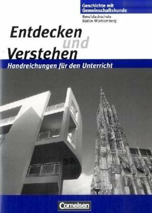 Entdecken und Verstehen - Geschichte mit Gemeinschaftskunde. Berufsfachschule Baden-Württemberg: Entdecken und Verstehen - Geschichte mit ... für den Unterricht mit Kopiervorlagen