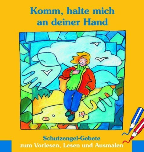 Komm, halte mich an deiner Hand: Schutzengel-Gebete zum Vorlesen, Lesen und Ausmalen