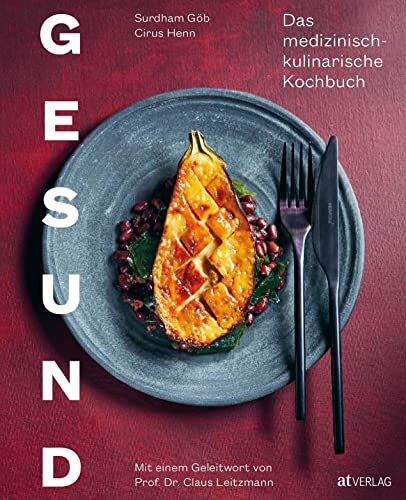 Gesund: Das medizinisch-kulinarische Kochbuch. Grndlagen und Ideen für eine gesunde und nachhaltige Ernährung: Das medizinisch-kulinarische Kochbuch. Mit einem Geleitwort von Prof. Dr. Claus Leitzmann