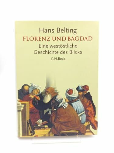 Florenz und Bagdad: Eine westöstliche Geschichte des Blicks