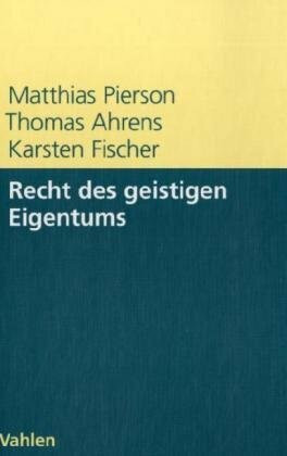 Recht des geistigen Eigentums: Patente, Marken, Urheberrecht, Design