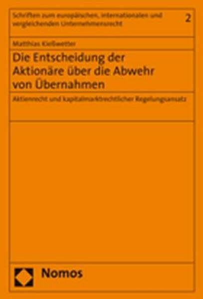 Die Entscheidung der Aktionäre über die Abwehr von Übernahmen: Aktienrecht und kapitalmarktrechtlicher Regelungsansatz